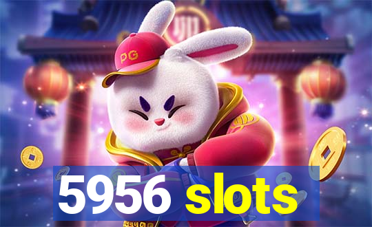 5956 slots